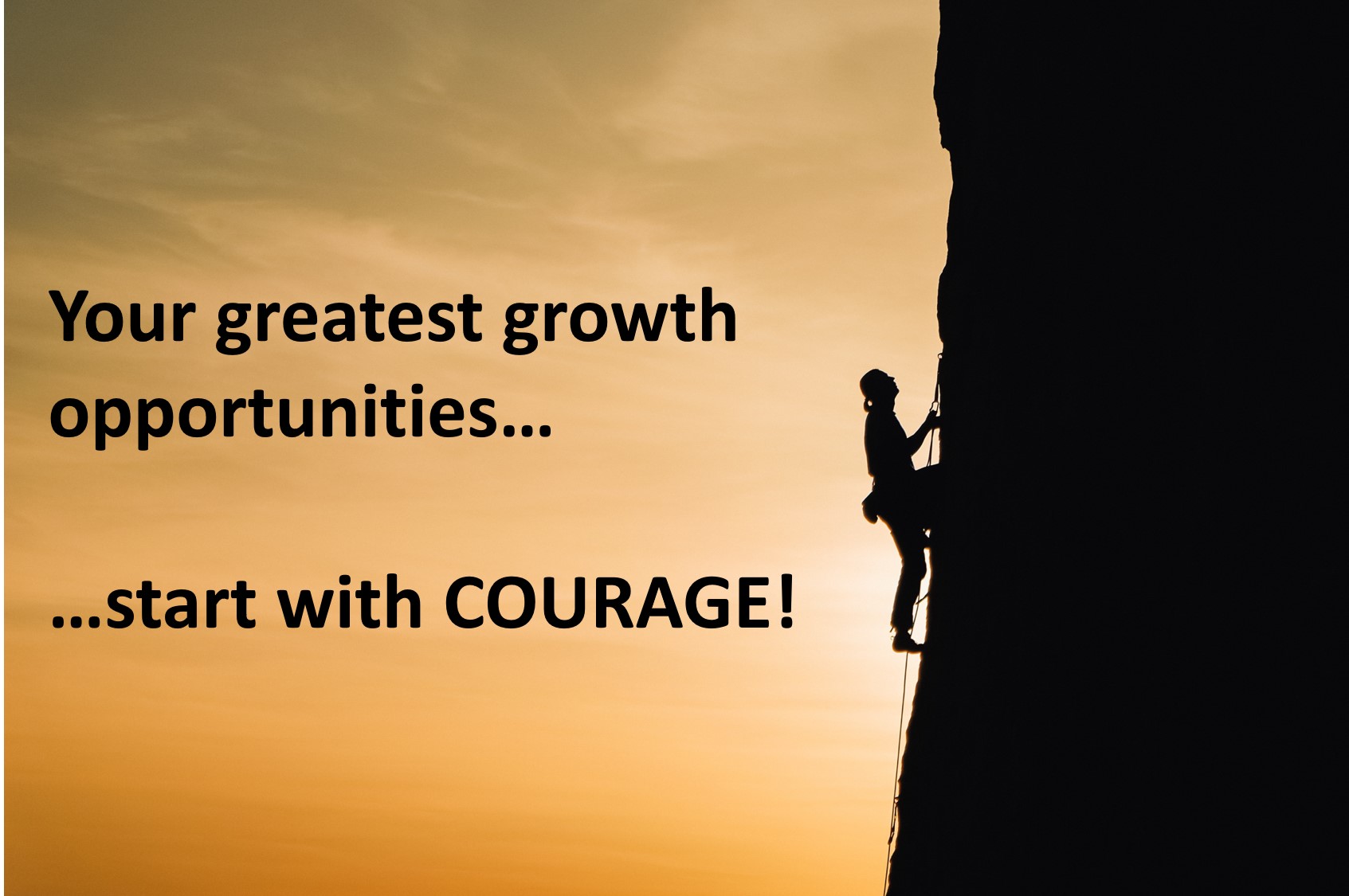 Your greatest growth opportunities…   start with COURAGE