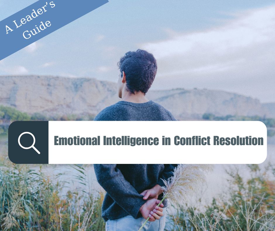 A Leaders Guide to Emotional Intelligence In Conflict Resolution
